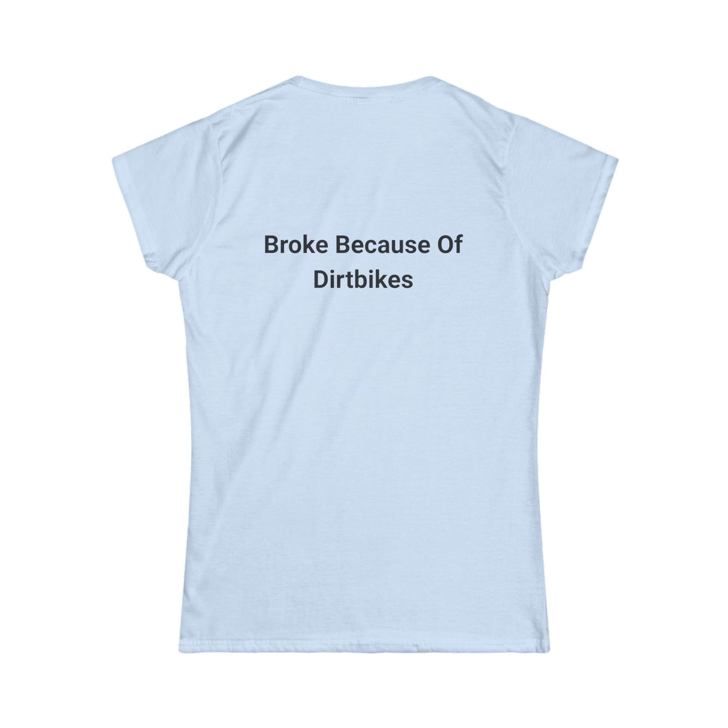 Broke Because of Dirtbikes Women's Tshirt