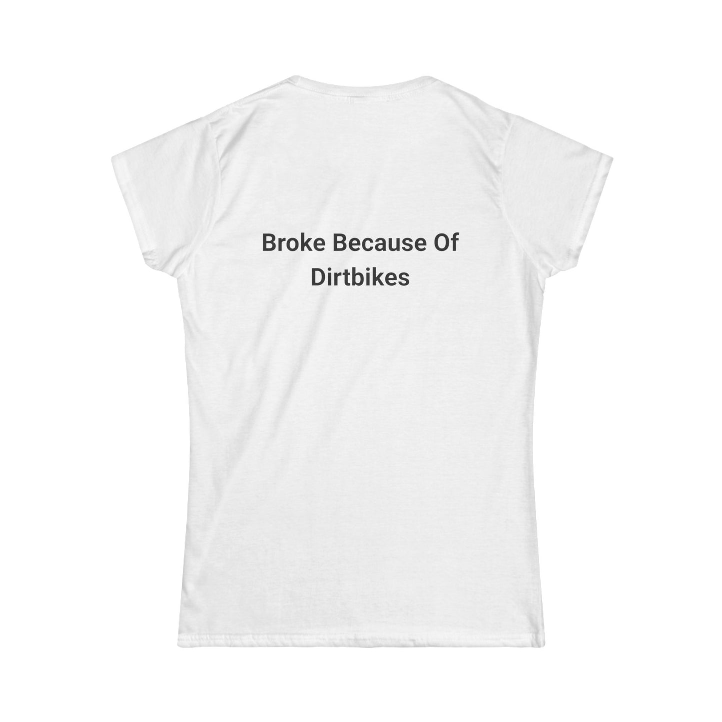 Broke Because of Dirtbikes Women's Tshirt