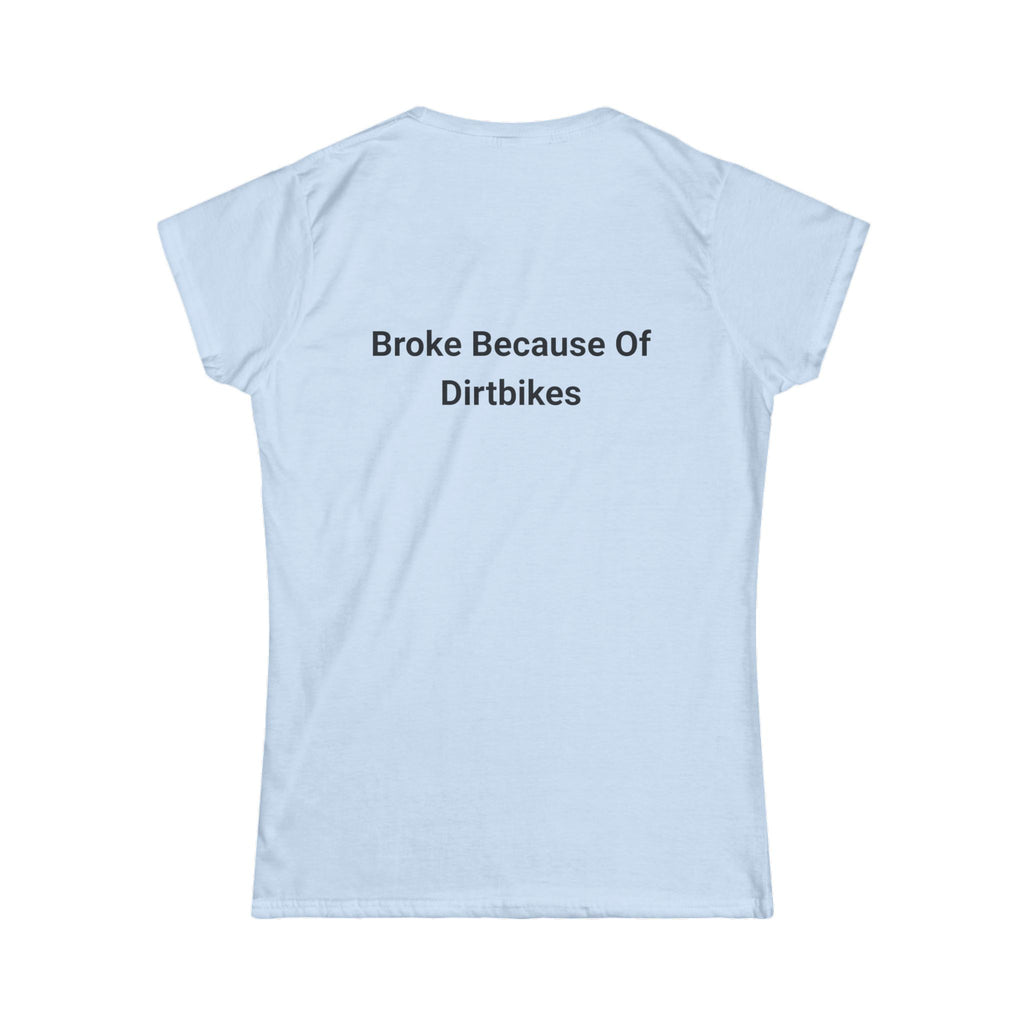 Broke Because of Dirtbikes Women's Tshirt