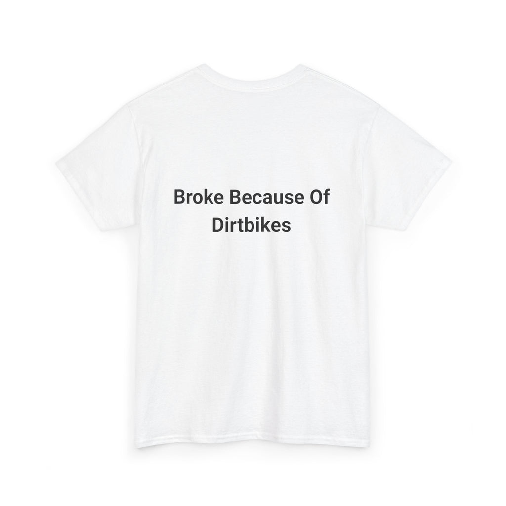 Broke Because Of Dirtbikes Mens Tshirt